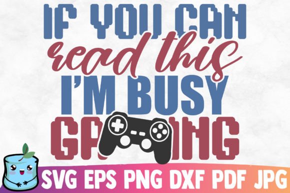 If You Can Read This I m Busy Gaming: Graphics for Crafts